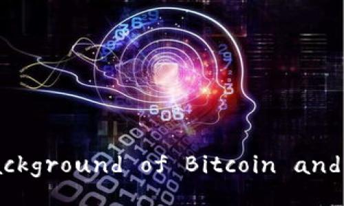 Understanding the Background of Bitcoin and Blockchain Technology
